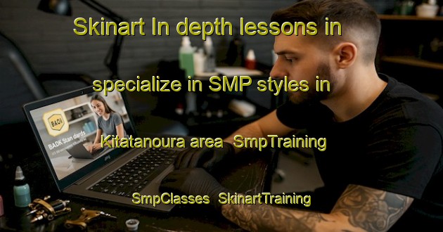Skinart In-depth lessons in specialize in SMP styles in Kitatanoura area | SmpTraining | SmpClasses | SkinartTraining-Japan
