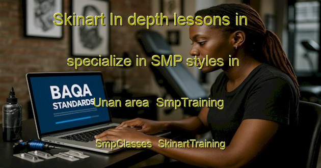 Skinart In-depth lessons in specialize in SMP styles in Unan area | SmpTraining | SmpClasses | SkinartTraining-Japan