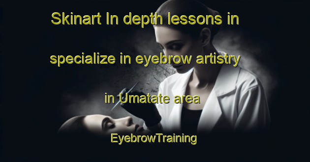 Skinart In-depth lessons in specialize in eyebrow artistry in Umatate area | EyebrowTraining | EyebrowClasses | SkinartTraining-Japan