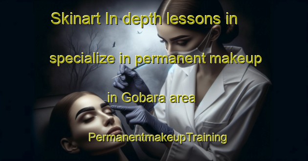 Skinart In-depth lessons in specialize in permanent makeup in Gobara area | PermanentmakeupTraining | PermanentmakeupClasses | SkinartTraining-Japan