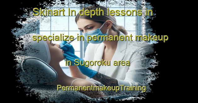 Skinart In-depth lessons in specialize in permanent makeup in Sugoroku area | PermanentmakeupTraining | PermanentmakeupClasses | SkinartTraining-Japan