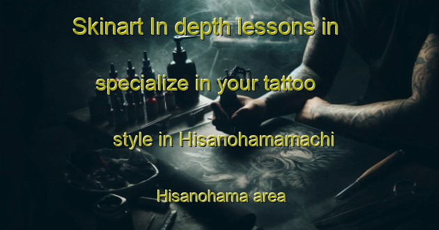 Skinart In-depth lessons in specialize in your tattoo style in Hisanohamamachi Hisanohama area | TattooTraining | TattooClasses | SkinartTraining-Japan