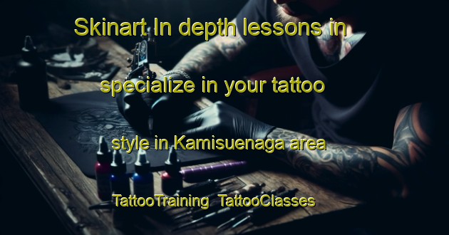 Skinart In-depth lessons in specialize in your tattoo style in Kamisuenaga area | TattooTraining | TattooClasses | SkinartTraining-Japan