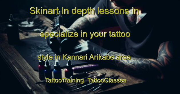 Skinart In-depth lessons in specialize in your tattoo style in Kannari Arikabe area | TattooTraining | TattooClasses | SkinartTraining-Japan