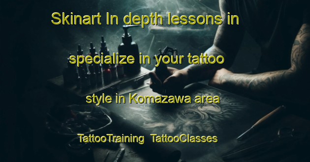 Skinart In-depth lessons in specialize in your tattoo style in Komazawa area | TattooTraining | TattooClasses | SkinartTraining-Japan