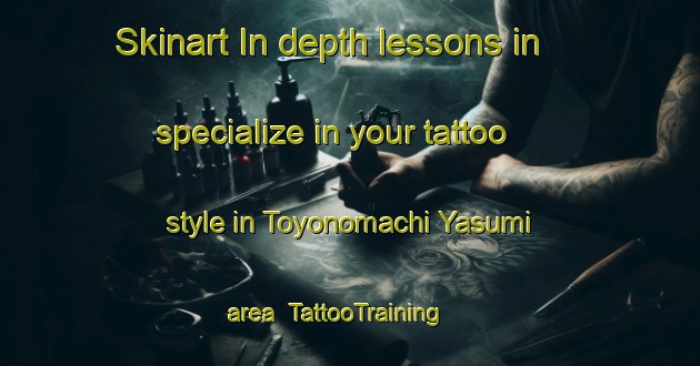 Skinart In-depth lessons in specialize in your tattoo style in Toyonomachi Yasumi area | TattooTraining | TattooClasses | SkinartTraining-Japan