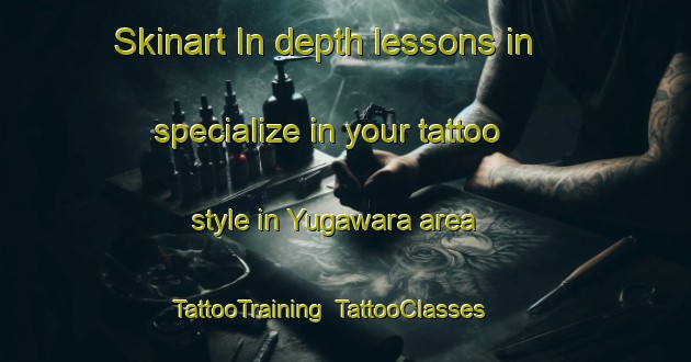 Skinart In-depth lessons in specialize in your tattoo style in Yugawara area | TattooTraining | TattooClasses | SkinartTraining-Japan
