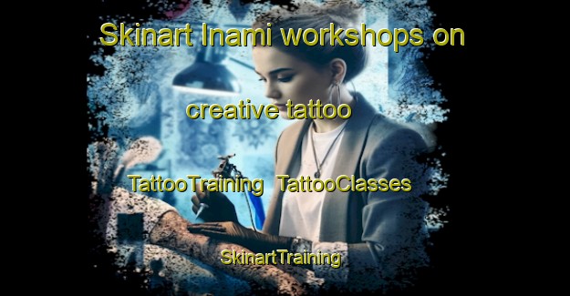 Skinart Inami workshops on creative tattoo | TattooTraining | TattooClasses | SkinartTraining-Japan