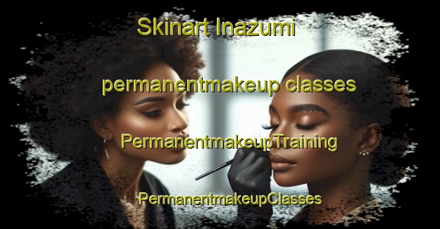 Skinart Inazumi permanentmakeup classes | #PermanentmakeupTraining #PermanentmakeupClasses #SkinartTraining-Japan