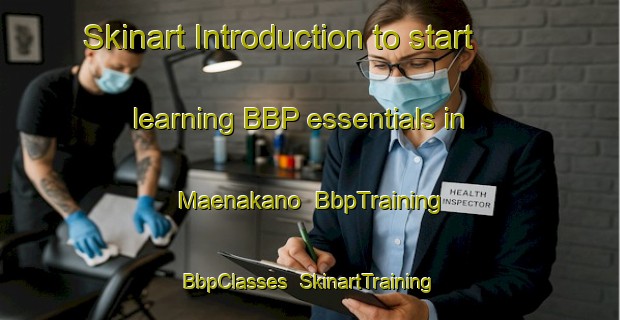 Skinart Introduction to start learning BBP essentials in Maenakano | BbpTraining | BbpClasses | SkinartTraining-Japan