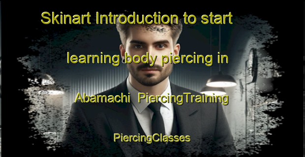 Skinart Introduction to start learning body piercing in Abamachi | #PiercingTraining #PiercingClasses #SkinartTraining-Japan