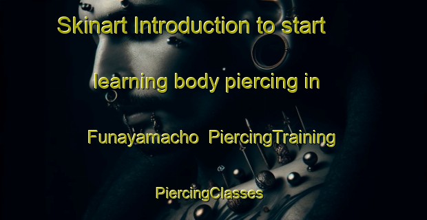 Skinart Introduction to start learning body piercing in Funayamacho | PiercingTraining | PiercingClasses | SkinartTraining-Japan