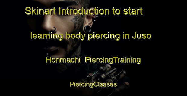 Skinart Introduction to start learning body piercing in Juso Honmachi | #PiercingTraining #PiercingClasses #SkinartTraining-Japan