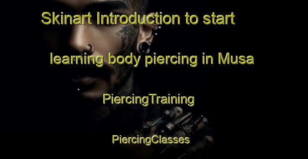 Skinart Introduction to start learning body piercing in Musa | PiercingTraining | PiercingClasses | SkinartTraining-Japan