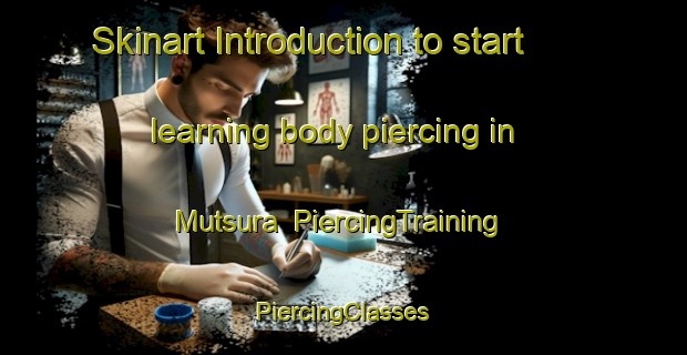 Skinart Introduction to start learning body piercing in Mutsura | #PiercingTraining #PiercingClasses #SkinartTraining-Japan