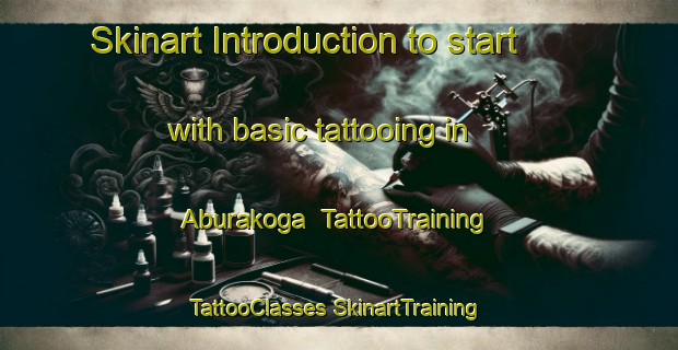 Skinart Introduction to start with basic tattooing in Aburakoga | #TattooTraining #TattooClasses #SkinartTraining-Japan