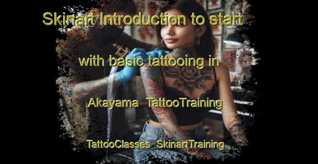 Skinart Introduction to start with basic tattooing in Akayama | TattooTraining | TattooClasses | SkinartTraining-Japan