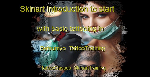 Skinart Introduction to start with basic tattooing in Betsumyo | TattooTraining | TattooClasses | SkinartTraining-Japan