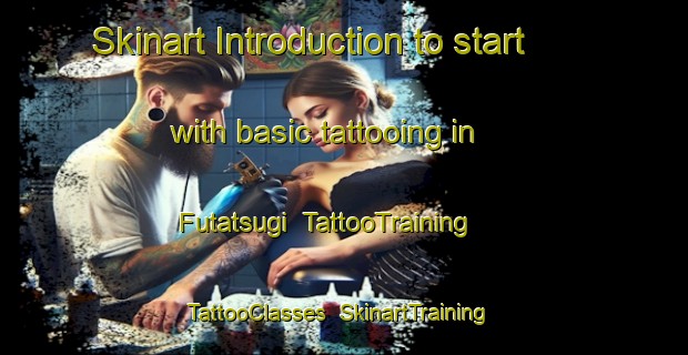 Skinart Introduction to start with basic tattooing in Futatsugi | TattooTraining | TattooClasses | SkinartTraining-Japan