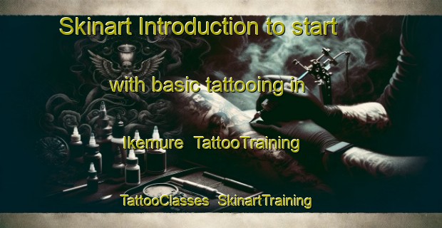 Skinart Introduction to start with basic tattooing in Ikemure | TattooTraining | TattooClasses | SkinartTraining-Japan