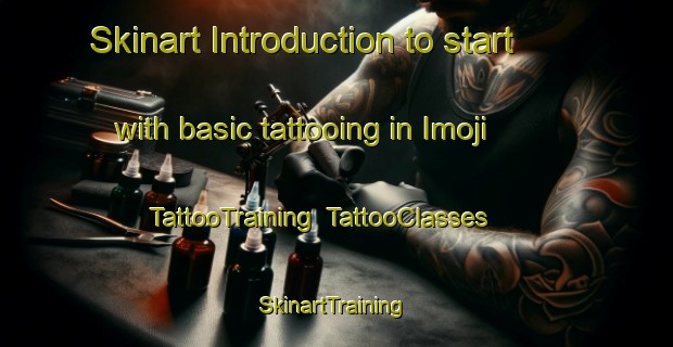 Skinart Introduction to start with basic tattooing in Imoji | TattooTraining | TattooClasses | SkinartTraining-Japan