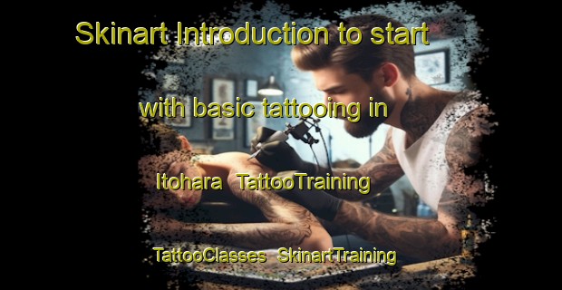 Skinart Introduction to start with basic tattooing in Itohara | TattooTraining | TattooClasses | SkinartTraining-Japan