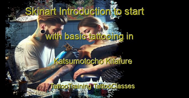 Skinart Introduction to start with basic tattooing in Katsumotocho Kitafure | #TattooTraining #TattooClasses #SkinartTraining-Japan