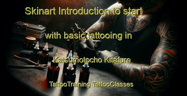 Skinart Introduction to start with basic tattooing in Katsumotocho Kitafure | #TattooTraining #TattooClasses #SkinartTraining-Japan