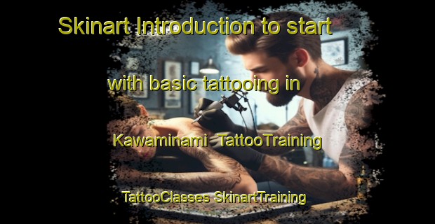 Skinart Introduction to start with basic tattooing in Kawaminami | #TattooTraining #TattooClasses #SkinartTraining-Japan