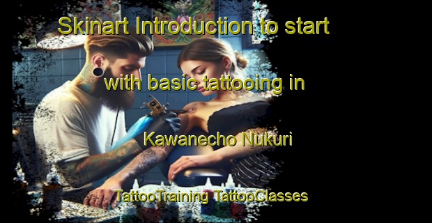 Skinart Introduction to start with basic tattooing in Kawanecho Nukuri | #TattooTraining #TattooClasses #SkinartTraining-Japan