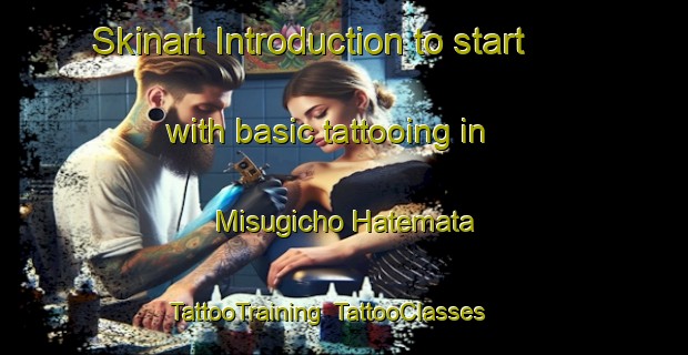 Skinart Introduction to start with basic tattooing in Misugicho Hatemata | TattooTraining | TattooClasses | SkinartTraining-Japan