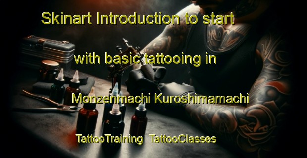 Skinart Introduction to start with basic tattooing in Monzenmachi Kuroshimamachi | TattooTraining | TattooClasses | SkinartTraining-Japan