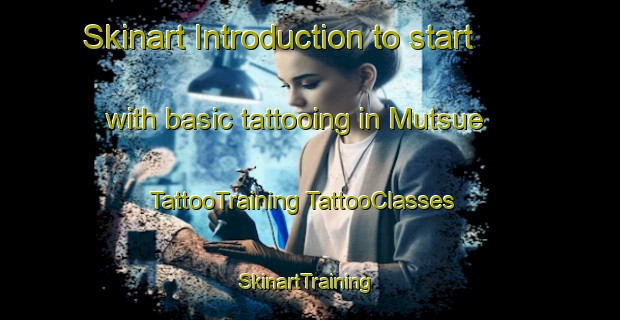 Skinart Introduction to start with basic tattooing in Mutsue | #TattooTraining #TattooClasses #SkinartTraining-Japan