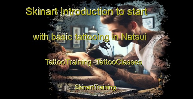 Skinart Introduction to start with basic tattooing in Natsui | TattooTraining | TattooClasses | SkinartTraining-Japan