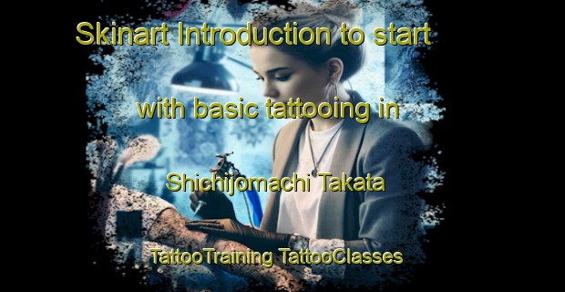 Skinart Introduction to start with basic tattooing in Shichijomachi Takata | #TattooTraining #TattooClasses #SkinartTraining-Japan