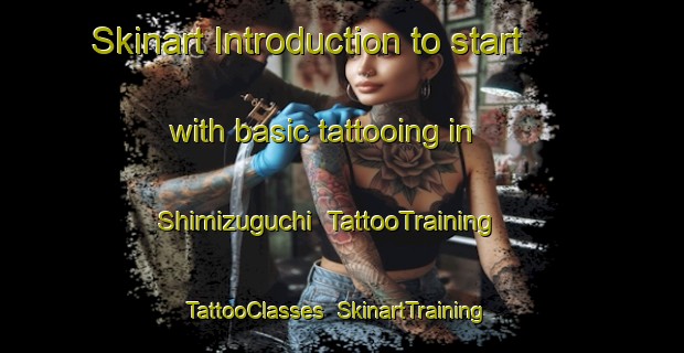 Skinart Introduction to start with basic tattooing in Shimizuguchi | TattooTraining | TattooClasses | SkinartTraining-Japan