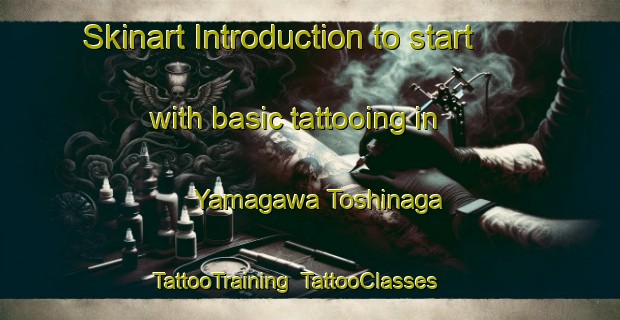 Skinart Introduction to start with basic tattooing in Yamagawa Toshinaga | TattooTraining | TattooClasses | SkinartTraining-Japan
