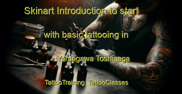 Skinart Introduction to start with basic tattooing in Yamagawa Toshinaga | TattooTraining | TattooClasses | SkinartTraining-Japan