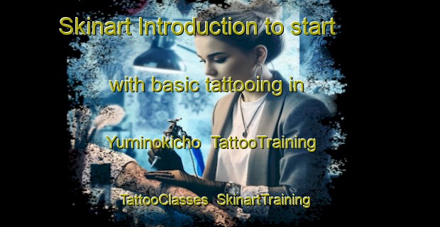 Skinart Introduction to start with basic tattooing in Yuminokicho | TattooTraining | TattooClasses | SkinartTraining-Japan