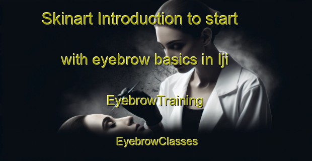 Skinart Introduction to start with eyebrow basics in Iji | EyebrowTraining | EyebrowClasses | SkinartTraining-Japan
