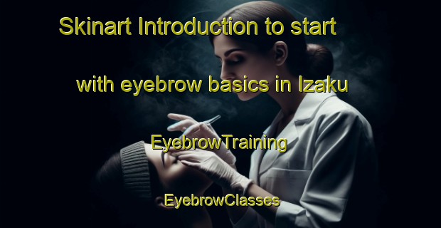 Skinart Introduction to start with eyebrow basics in Izaku | EyebrowTraining | EyebrowClasses | SkinartTraining-Japan