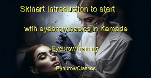 Skinart Introduction to start with eyebrow basics in Kamade | EyebrowTraining | EyebrowClasses | SkinartTraining-Japan