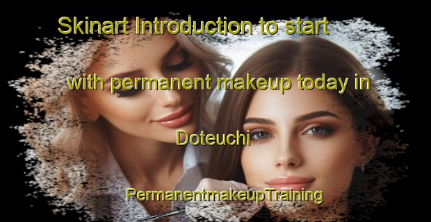 Skinart Introduction to start with permanent makeup today in Doteuchi | #PermanentmakeupTraining #PermanentmakeupClasses #SkinartTraining-Japan