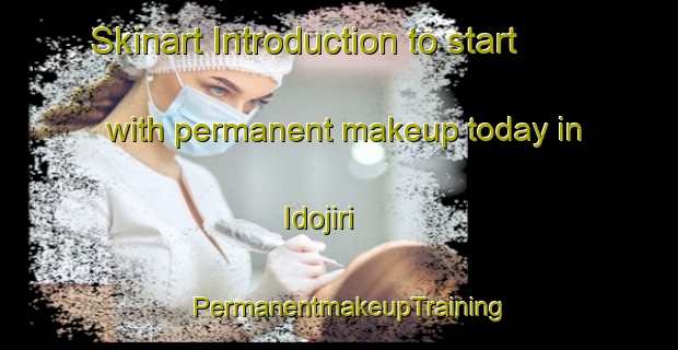 Skinart Introduction to start with permanent makeup today in Idojiri | PermanentmakeupTraining | PermanentmakeupClasses | SkinartTraining-Japan