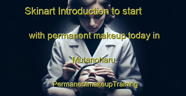 Skinart Introduction to start with permanent makeup today in Mutanoharu | PermanentmakeupTraining | PermanentmakeupClasses | SkinartTraining-Japan