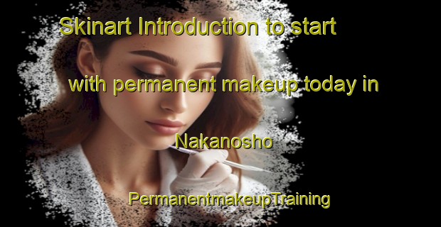 Skinart Introduction to start with permanent makeup today in Nakanosho | #PermanentmakeupTraining #PermanentmakeupClasses #SkinartTraining-Japan