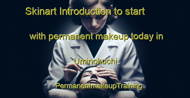 Skinart Introduction to start with permanent makeup today in Uminokuchi | #PermanentmakeupTraining #PermanentmakeupClasses #SkinartTraining-Japan