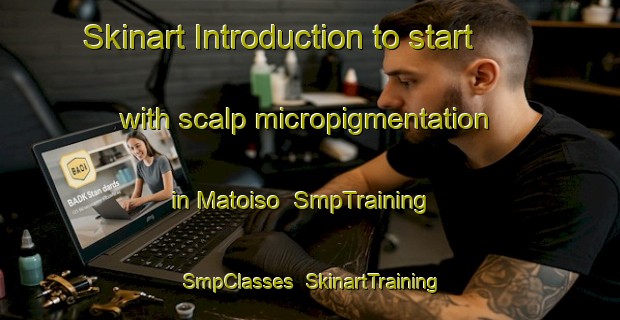 Skinart Introduction to start with scalp micropigmentation in Matoiso | SmpTraining | SmpClasses | SkinartTraining-Japan