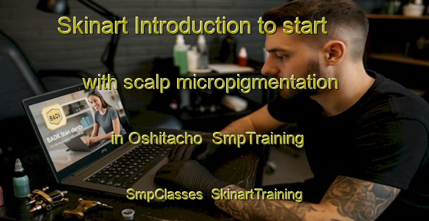 Skinart Introduction to start with scalp micropigmentation in Oshitacho | SmpTraining | SmpClasses | SkinartTraining-Japan