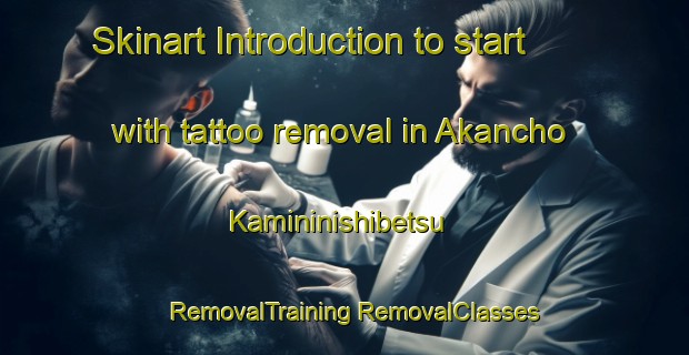 Skinart Introduction to start with tattoo removal in Akancho Kamininishibetsu | #RemovalTraining #RemovalClasses #SkinartTraining-Japan